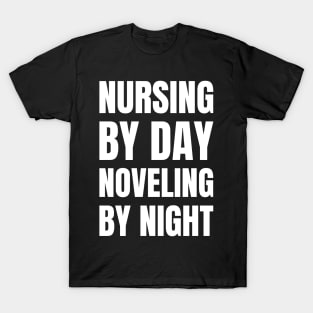 Registered Nurse Gift: Nursing by Day, Novel-ing by Night - Love Reading Apparel T-Shirt